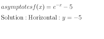The asymptotes of f(x)=e^{-x}-5 is Horizontal: y=-5